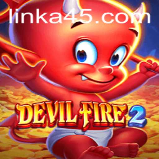 Explore the Thrills of DevilFire2: Mastering the Game with Strategy A45